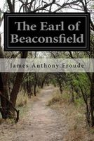Cover of The Earl of Beaconsfield by James Anthony Froude