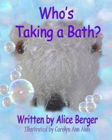Cover of Who's Taking a Bath? by Alice Berger