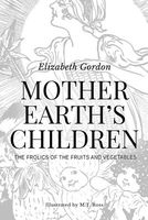 Mother Earth's Children; The Frolics of the Fruits and Vegetables