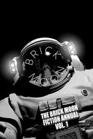 The Brick Moon Fiction Annual Vol. 1