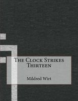 Cover of The Clock Strikes Thirteen by Mildred A. Wirt