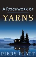 A Patchwork of Yarns: A Collection of Short Stories