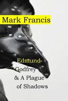 Cover of Edmund Godfrey & a Plague of Shadows by Mark Francis