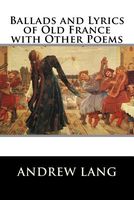 Ballads and Lyrics of Old France with Other Poems