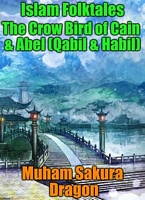 Cover of Islam Folktales The Crow Bird of Cain & Abel by Muham Sakura Dragon