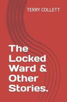 The Locked Ward & Other Stories.