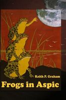 Cover of Frogs in Aspic by Keith P. Graham