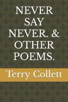 NEVER SAY NEVER. & OTHER POEMS.