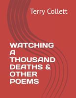 WATCHING A THOUSAND DEATHS & OTHER POEMS