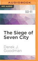 Cover of The Siege of Seven City by Derek J. Goodman