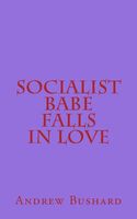 Cover of Socialist Babe Falls in Love by Andrew Bushard