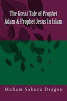 Cover of The Great Tale of Prophet Adam & Prophet Jesus in Islam by Muham Sakura Dragon
