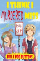 Cover of I Think I Murdered Miss by Billy Bob Buttons