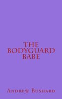 Cover of The Bodyguard Babe by Andrew Bushard