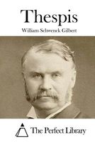 Cover of Thespis by W.S. Gilbert / William Schwenk Gilbert