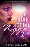 Cover of To Love a No Good Nigga 2 by Phoenix Williams