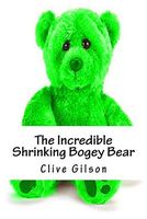 Cover of The Incredible Shrinking Bogey Bear by Clive Gilson