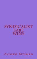 Cover of Syndicalist Babe Wins by Andrew Bushard