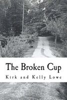 Cover of The Broken Cup by Kirk Lowe; Kelly Lowe
