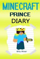 Minecraft Prince: A Story about a Minecraft Prince, a Royal, Noble Hero Amongst the Crowds