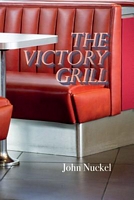 Cover of The Victory Grill by John M. Nuckel