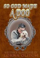 Cover of So God Made a Dog by Lorna Olitch