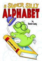 Cover of A Super Silly Alphabet by Annie Lang
