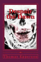 Cover of Despair the Dawn by Thomas Epperson