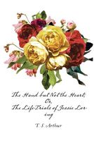 The Hand But Not the Heart; Or, the Life-Trials of Jessie Loring