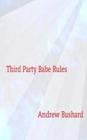 Cover of Third Party Babe Rules by Andrew Bushard