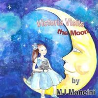 Cover of Victoria Visits the Moon by M.J. Mancini