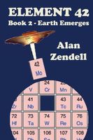 Cover of Earth Emerges - Element 42, Book 2 by Alan Zendell