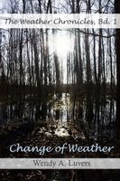 Cover of Change of Weather by Wendy A. Luvers