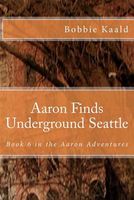 Aaron Finds Underground Seattle