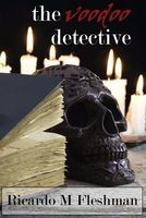 Cover of The Voodoo Detective by Ricardo M. Fleshman