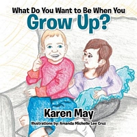 Cover of What Do You Want to Be When You Grow Up? by Karen May