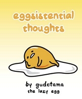 Eggsistential Thoughts by Gudetama the Lazy Egg