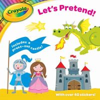 Crayola Let's Pretend!: Includes a Press-Out Castle! with Over 40 Stickers!
