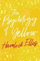 Cover of The Psychology of Yellow by Havelock Ellis