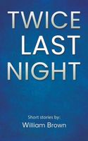 Cover of Twice Last Night by William Brown