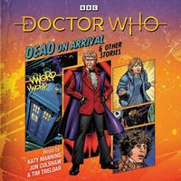 Doctor Who: Dead on Arrival & Other Stories: Doctor Who Audio Annual