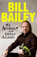 Cover of My Animals, and Other Animals by Bill Bailey