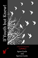 Cover of If Youth But Knew! by Agnes Egerton Castle