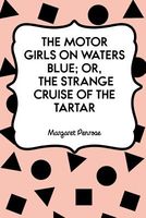 The Motor Girls On Waters Blue; Or, The Strange Cruise Of The Tartar
