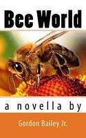 Cover of Bee World by Gordon Bailey Jr.