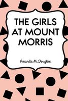Cover of The Girls at Mount Morris by Amanda Minnie Douglas