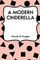 Cover of A Modern Cinderella. by Amanda Minnie Douglas