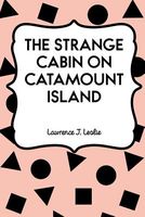 Cover of The Strange Cabin on Catamount Island by Lawrence J. Leslie