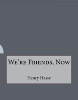 Cover of We're Friends, Now by Henry Hasse