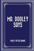 Mr. Dooley Says